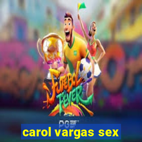 carol vargas sex